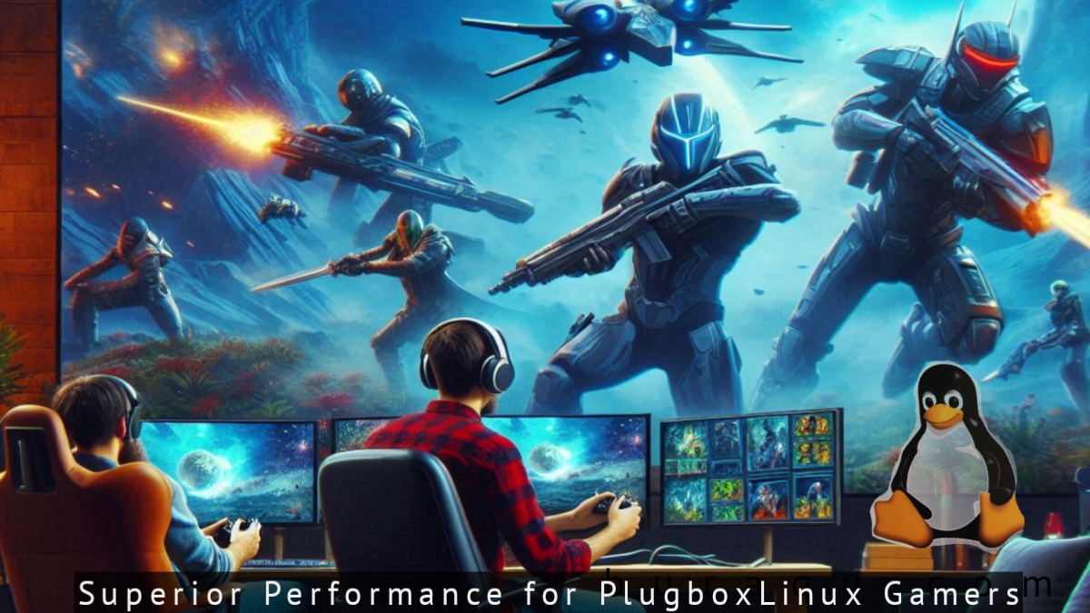 Superior Performance for PlugboxLinux Gamers